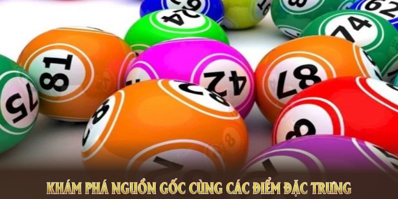 Khám phá nguồn gốc cùng các điểm đặc trưng xổ số Vietlott