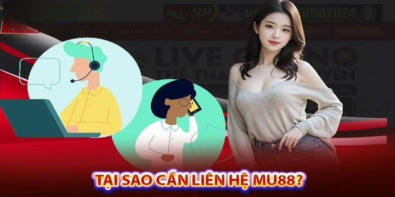 Nguyên nhân mọi người nên liên hệ MU88