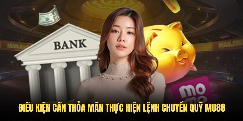 Điều kiện cần thỏa mãn thực hiện chuyển quỹ vào nick game