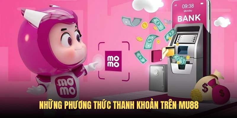 Tổng hợp những cách thức thanh khoản được ưa chuộng nhất